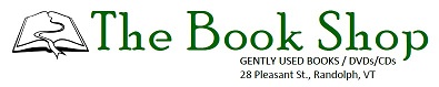 The Book Shop logo: Gently Used Books / DVDs/ CDs. 24 Pleasant Street. Randolph, VT.